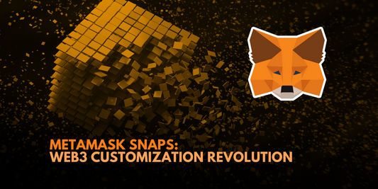 MetaMask Snaps: Revolutionizing Web3 Customization