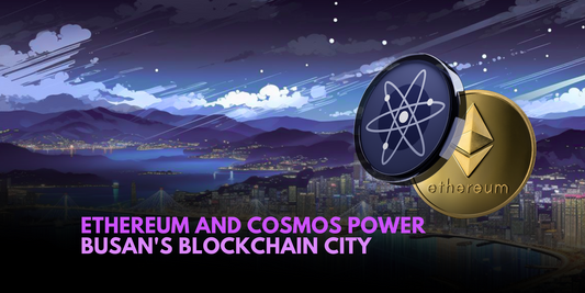 Busan's Blockchain City: Ethereum and Cosmos Collaboration