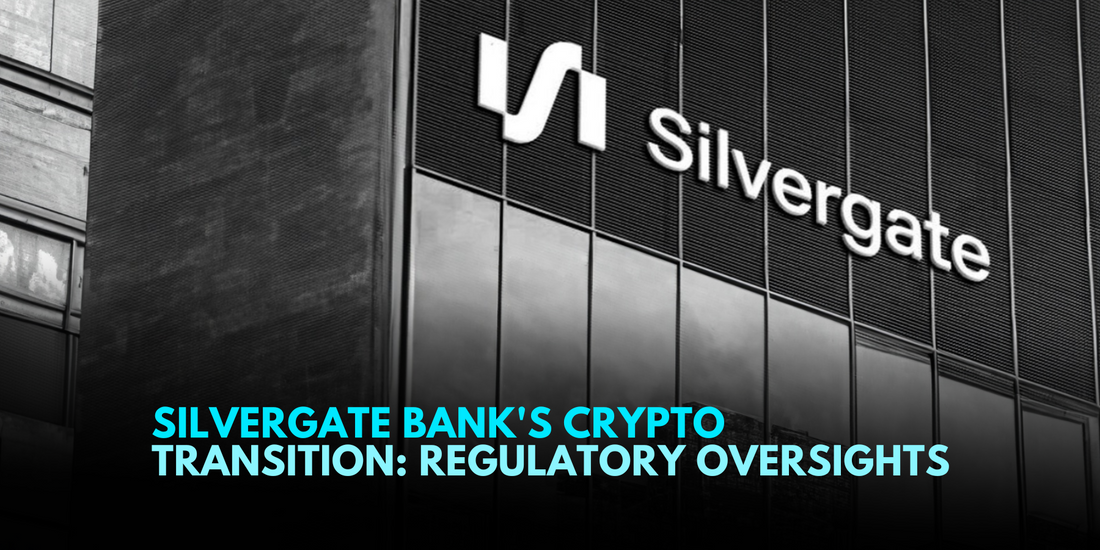 Silvergate Bank's Crypto Transition: Regulatory Oversight Failures Revealed