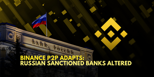 Binance P2P Reacts: Russian Sanctioned Banks Removed