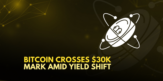 Bitcoin Surges Past $30K Amid Global Yield Shift