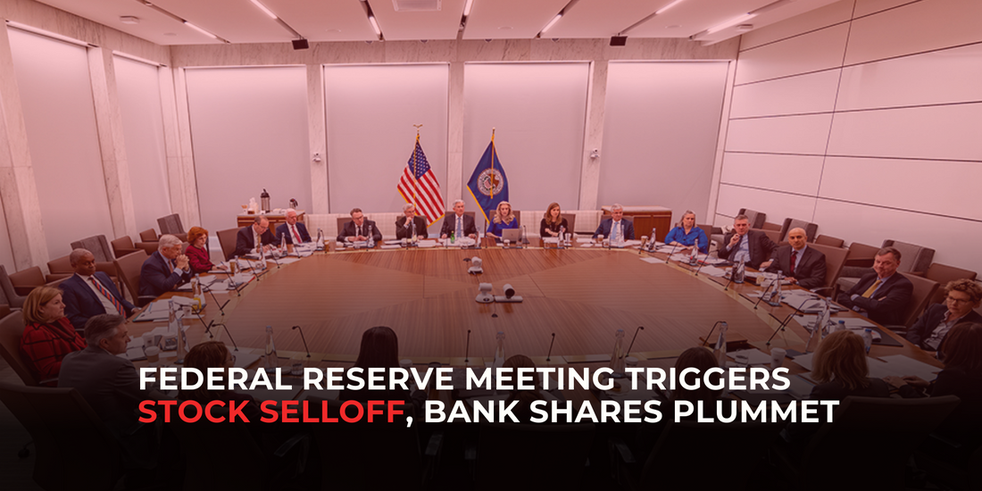 Federal Reserve Meeting Triggers Selloff in Stocks as Bank Shares Plummet