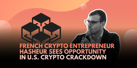 French Crypto Entrepreneur Hasheur: U.S. Crackdown Paves the Way for Europe and Asia to Capture Volume