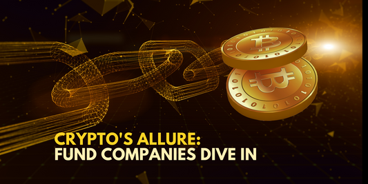 Fund Companies Embrace Crypto: Exploring Lucrative Opportunities