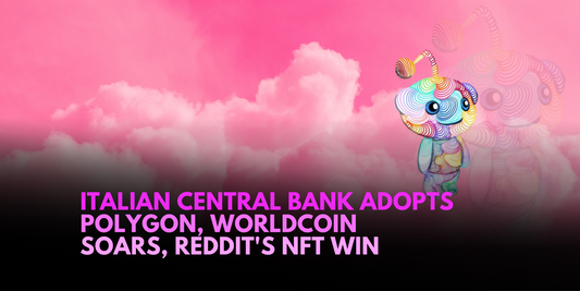 Italian Central Bank Chooses Polygon to Expand DeFi for Traditional Finance, Worldcoin's Record Transactions, and Reddit's NFT Experiment