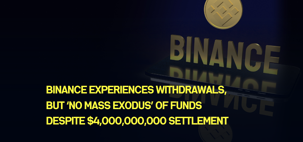 Binance Experiences Withdrawals, but ‘No Mass Exodus’ of Funds Despite $4,000,000,000 Settlement