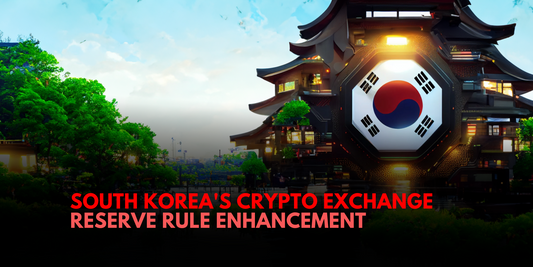 South Korea Implements Crypto Exchange Reserve Rules for Transparency